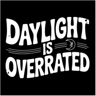 Daylight is Overrated Posters and Art