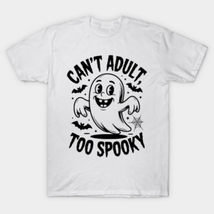Can’t Adult Too Spooky T-Shirt