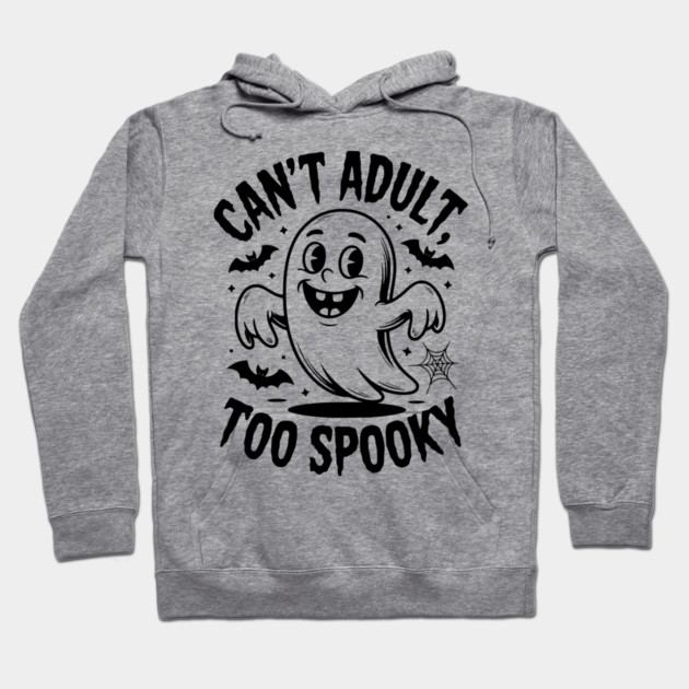 Can’t Adult Too Spooky Hoodie by Frank Ring