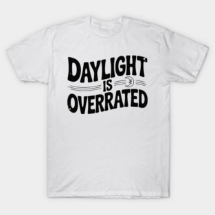 Daylight is Overrated T-Shirt