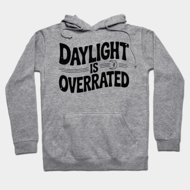 Daylight is Overrated Hoodie by Frank Ring