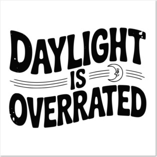 Daylight is Overrated Posters and Art