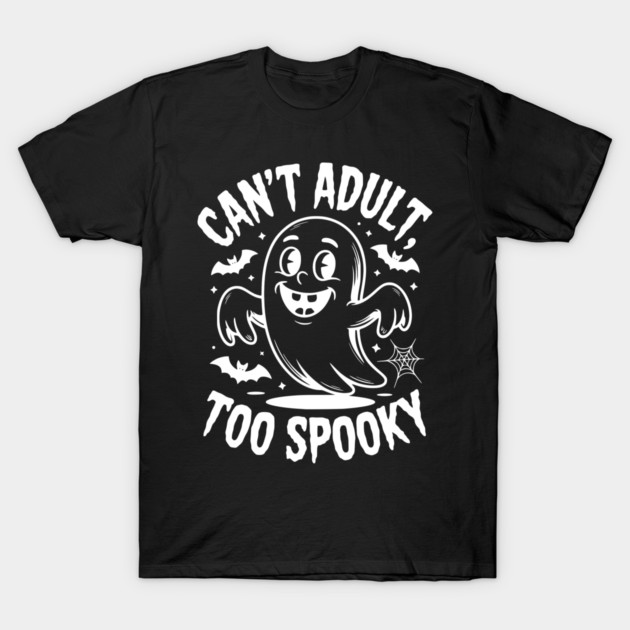 Can’t Adult Too Spooky T-Shirt by Frank Ring