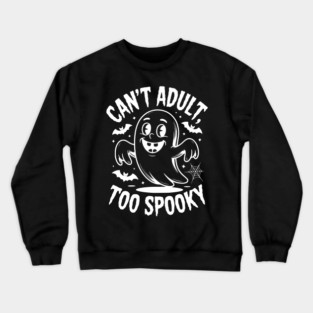 Can’t Adult Too Spooky Crewneck Sweatshirt