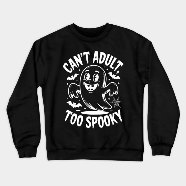 Can’t Adult Too Spooky Crewneck Sweatshirt by Frank Ring