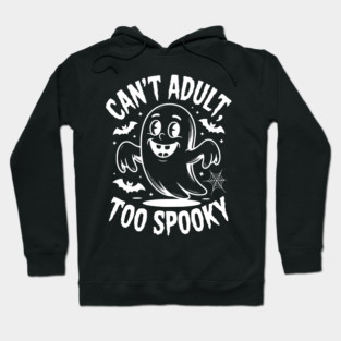 Can’t Adult Too Spooky Hoodie