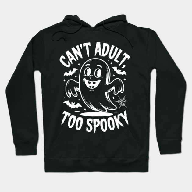 Can’t Adult Too Spooky Hoodie by Frank Ring