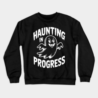 Haunting in Progress Crewneck Sweatshirt