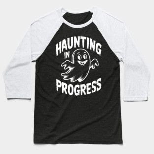 Haunting in Progress Baseball T-Shirt