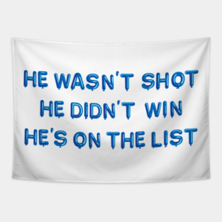 He Wasn't Shot, He Didn't Win, He Wasn't on the List... in blue balloons Tapestry