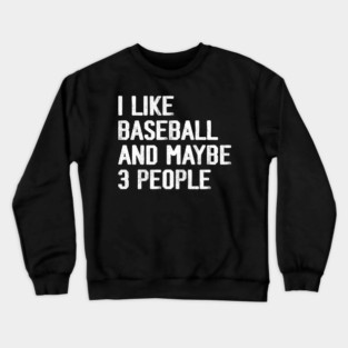 i-like-baseball-and-maybe-3-people Crewneck Sweatshirt