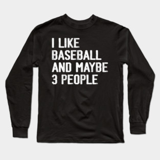 i-like-baseball-and-maybe-3-people Long Sleeve T-Shirt