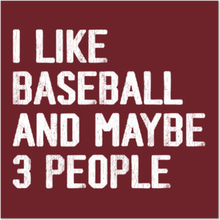 i-like-baseball-and-maybe-3-people Posters and Art