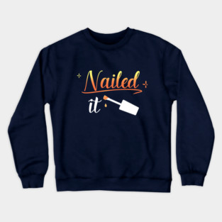 Nailed It Nail Manicure Pedicure Pun Aesthetic Crewneck Sweatshirt
