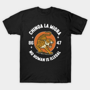 Chinga La Migra - No Human Is Illegal - Subtle 8647 Anti Trump T-Shirt