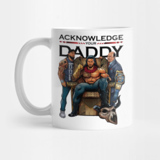 Roman Reigns Acknowledge Your Daddy Mug