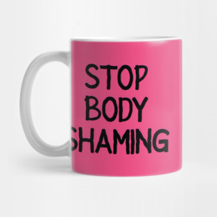 Stop Body Shaming Text Mug