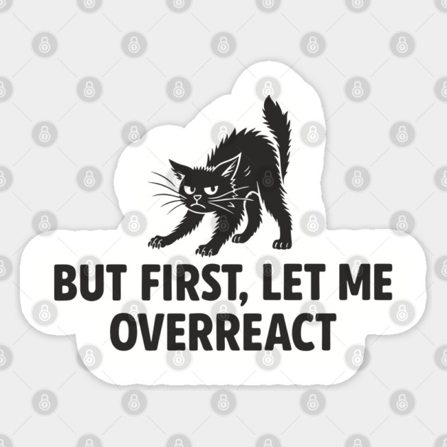 But First, Let Me Overreact Drama Queen Sarcastic Attitude Sticker by Anticorporati