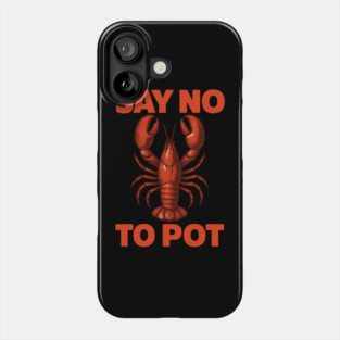 Funny Lobster Say No To Pot Seafood Humor Shirt Phone Case