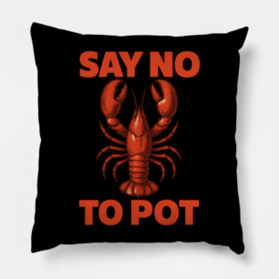 Funny Lobster Say No To Pot Seafood Humor Shirt Pillow