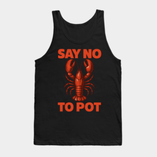 Funny Lobster Say No To Pot Seafood Humor Shirt Tank Top