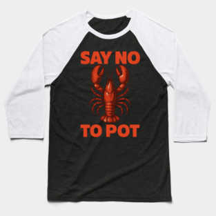 Funny Lobster Say No To Pot Seafood Humor Shirt Baseball T-Shirt