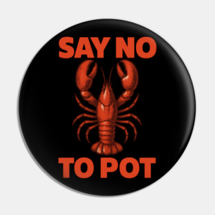 Funny Lobster Say No To Pot Seafood Humor Shirt Pin