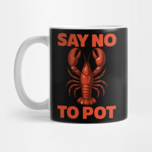 Funny Lobster Say No To Pot Seafood Humor Shirt Mug