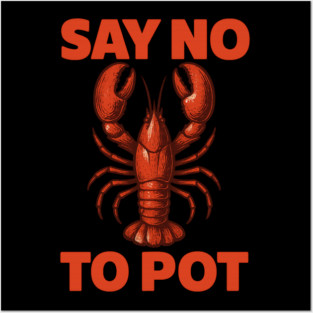 Funny Lobster Say No To Pot Seafood Humor Shirt Posters and Art