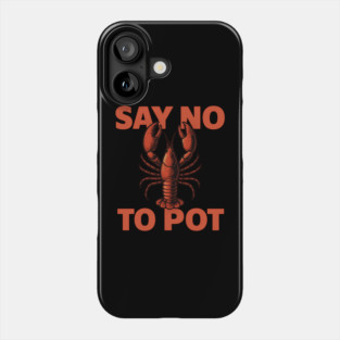 Funny Lobster Say No To Pot Seafood Lover Shirt Phone Case