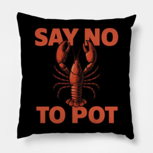 Funny Lobster Say No To Pot Seafood Lover Shirt Pillow
