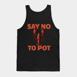 Funny Lobster Say No To Pot Seafood Lover Shirt Tank Top