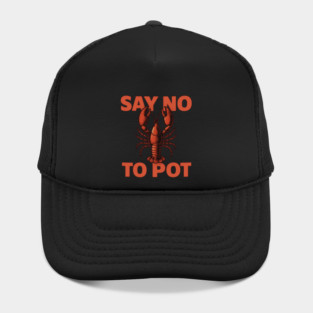Funny Lobster Say No To Pot Seafood Lover Shirt Hat