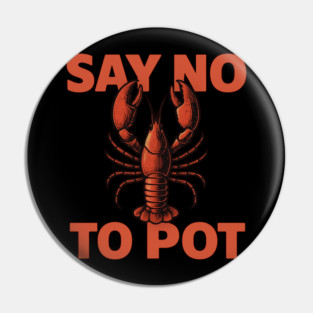 Funny Lobster Say No To Pot Seafood Lover Shirt Pin