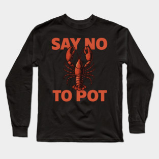 Funny Lobster Say No To Pot Seafood Lover Shirt Long Sleeve T-Shirt