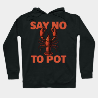 Funny Lobster Say No To Pot Seafood Lover Shirt Hoodie