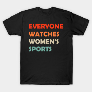 Everyone Is Watching, Watches So Many Women's All Sports 300 T-Shirt