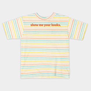 Show Me Your Books Kids T-Shirt