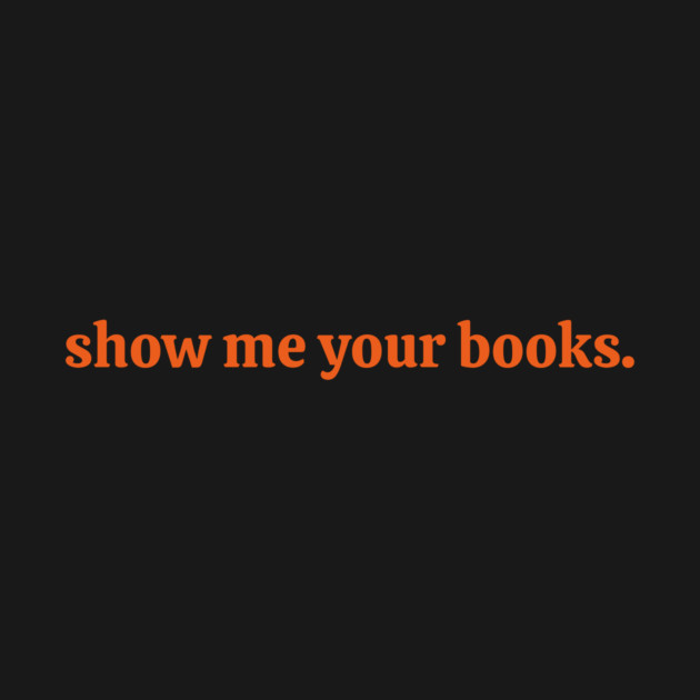 Show Me Your Books by ArtistTee ⭐⭐⭐⭐⭐