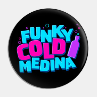 Funky Cold Medina Pin