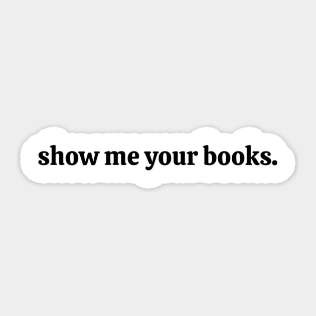 Show-Me-Your-Books Sticker by ArtistTee ⭐⭐⭐⭐⭐