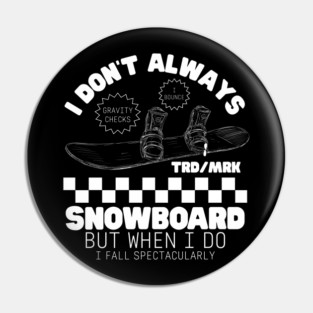 I don't always snowboard Pin