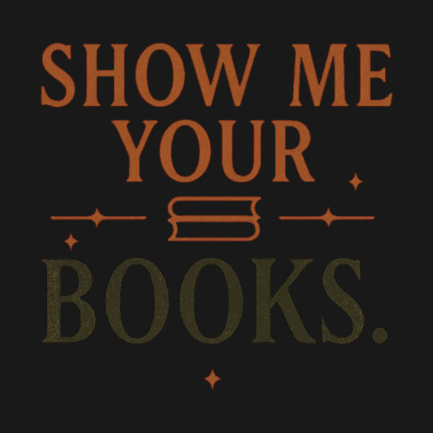 Show Me Your Books. – Bookish Dark Academia Aesthetic by ArtistTee ⭐⭐⭐⭐⭐
