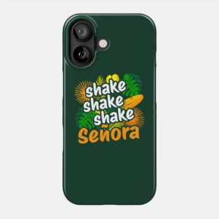 Shake Shake Shake, Señora Phone Case