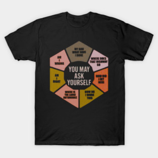 You-May-Ask-Yourself T-Shirt