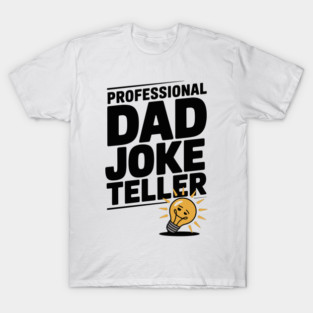 Professional Dad Joke Teller T-Shirt