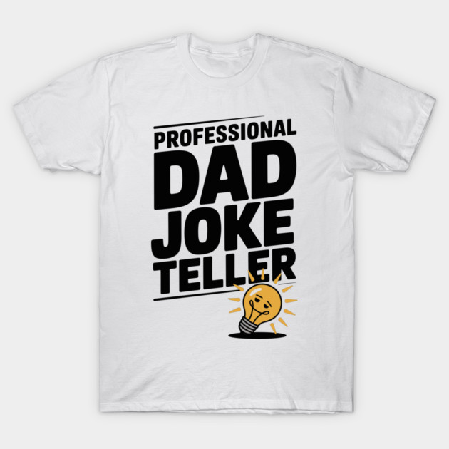 Professional Dad Joke Teller T-Shirt by Frank Ring