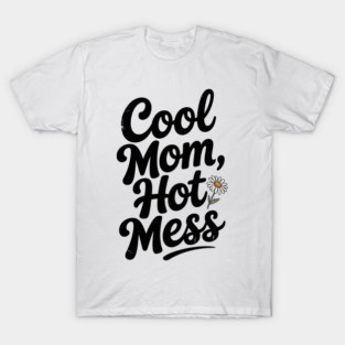 Cool Mom Hot Mess T-Shirt