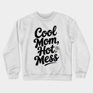 Cool Mom Hot Mess Crewneck Sweatshirt