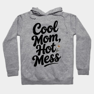 Cool Mom Hot Mess Hoodie